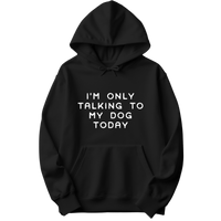 Talking To My Dog Today Hoodie