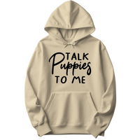 Talk Puppies To Me Hoodie