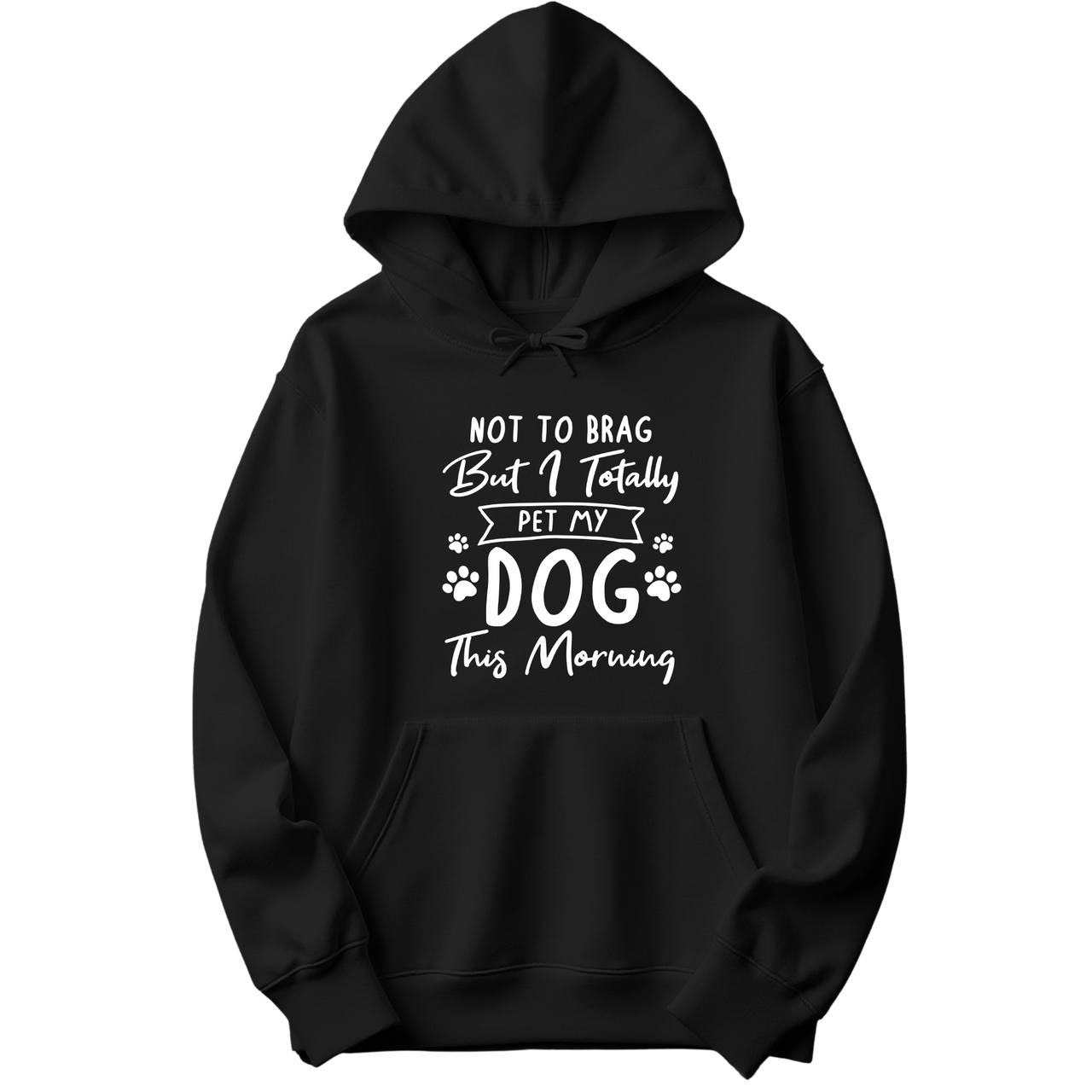 Not to Brag But I Totally Pet My Dog This Morning Hoodie