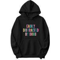 Easily Distracted By Dogs Hoodie