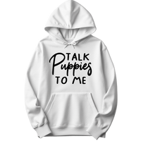 Talk Puppies To Me Hoodie
