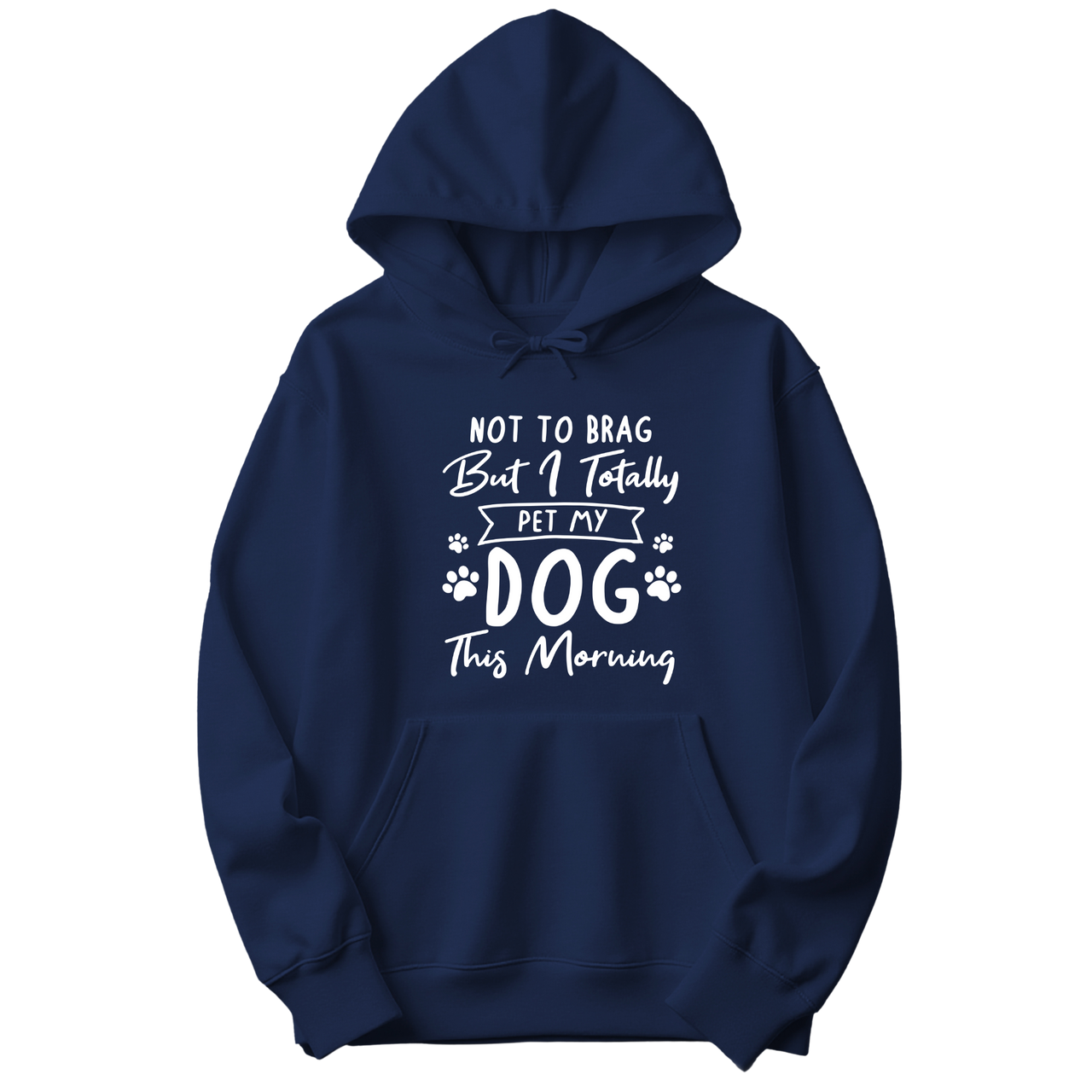 Not to Brag But I Totally Pet My Dog This Morning Hoodie