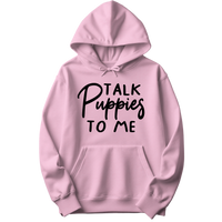 Talk Puppies To Me Hoodie