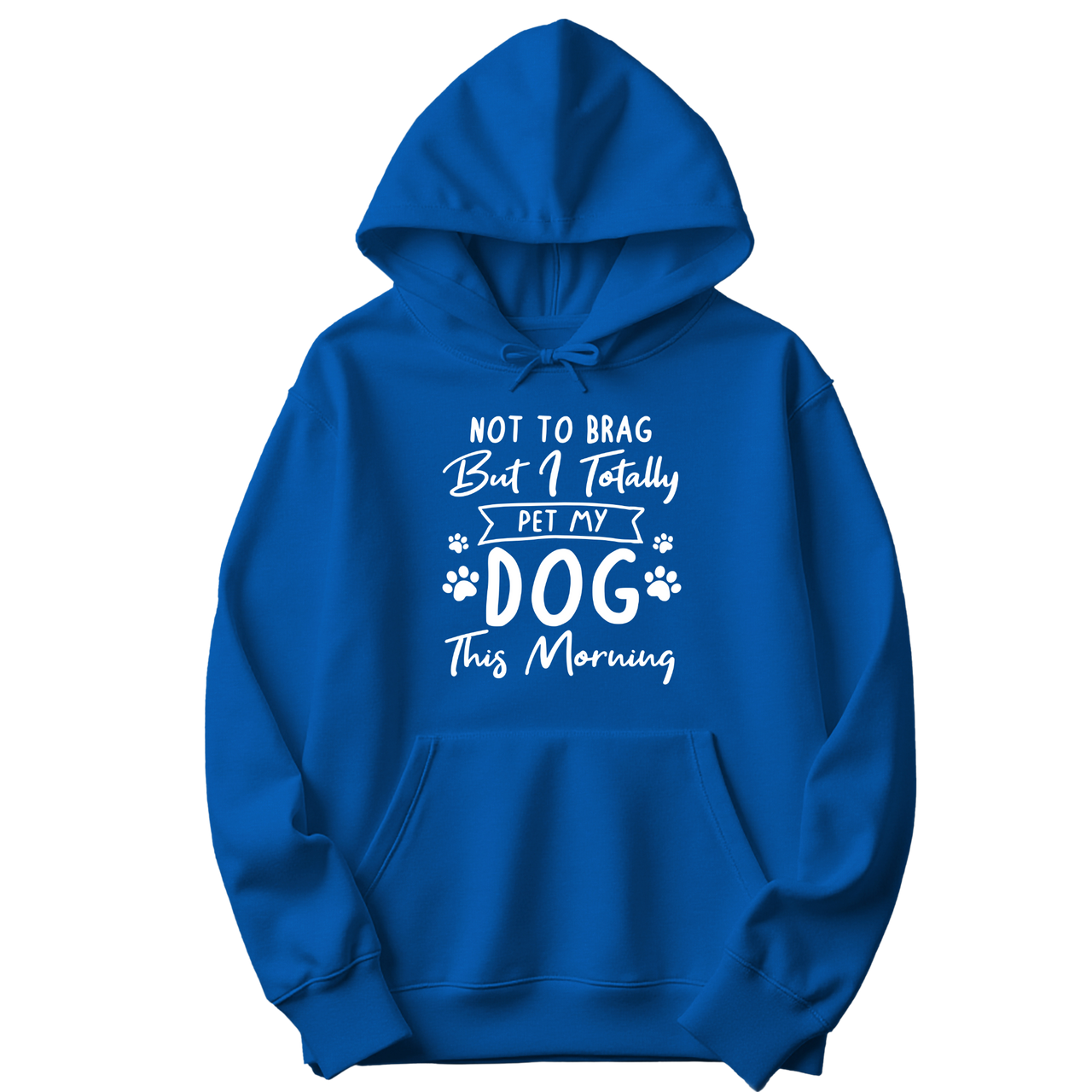 Not to Brag But I Totally Pet My Dog This Morning Hoodie
