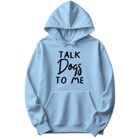 Talk Dogs To Me Hoodie
