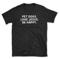 Pet Dogs Love Jesus Be Happy T-Shirt