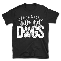 Life Is Better With My Dogs T-Shirt