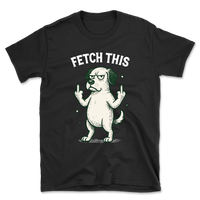 Fetch This - Funny Dog Shirt