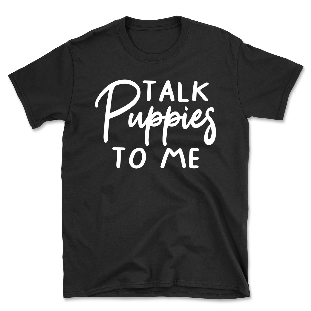 Talk Puppies To Me T-Shirt