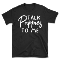 Talk Puppies To Me T-Shirt