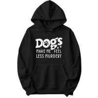 Dogs Make Me Feel Less Murdery Hoodie
