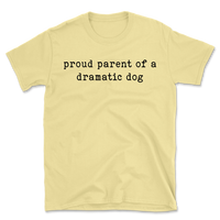 Proud Parent Of A Dramatic Dog T-Shirt