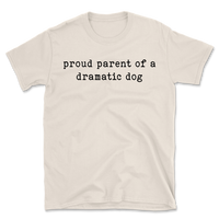 Proud Parent Of A Dramatic Dog T-Shirt