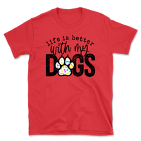 Life Is Better With My Dogs T-Shirt