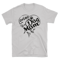 Loving The Dog Mom Life T-Shirt