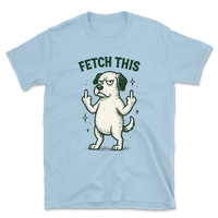 Fetch This - Funny Dog Shirt