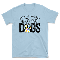 Life Is Better With My Dogs T-Shirt