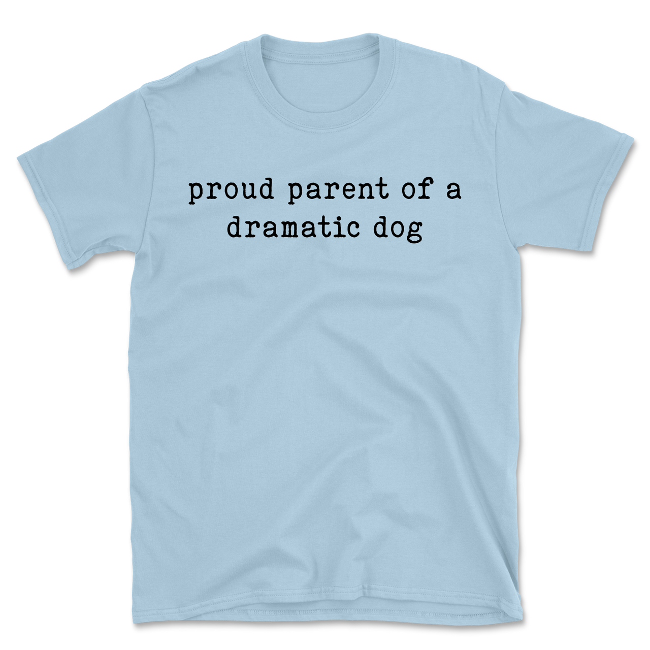 Proud Parent Of A Dramatic Dog T-Shirt