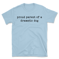 Proud Parent Of A Dramatic Dog T-Shirt