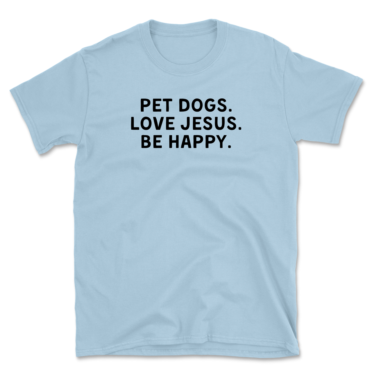Pet Dogs Love Jesus Be Happy T-Shirt