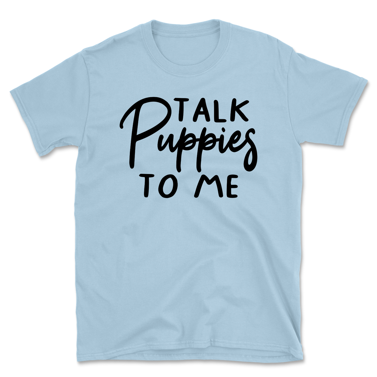 Talk Puppies To Me T-Shirt