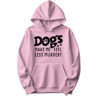 Dogs Make Me Feel Less Murdery Hoodie