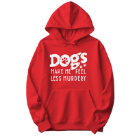 Dogs Make Me Feel Less Murdery Hoodie