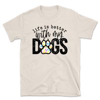 Life Is Better With My Dogs T-Shirt