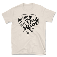 Loving The Dog Mom Life T-Shirt