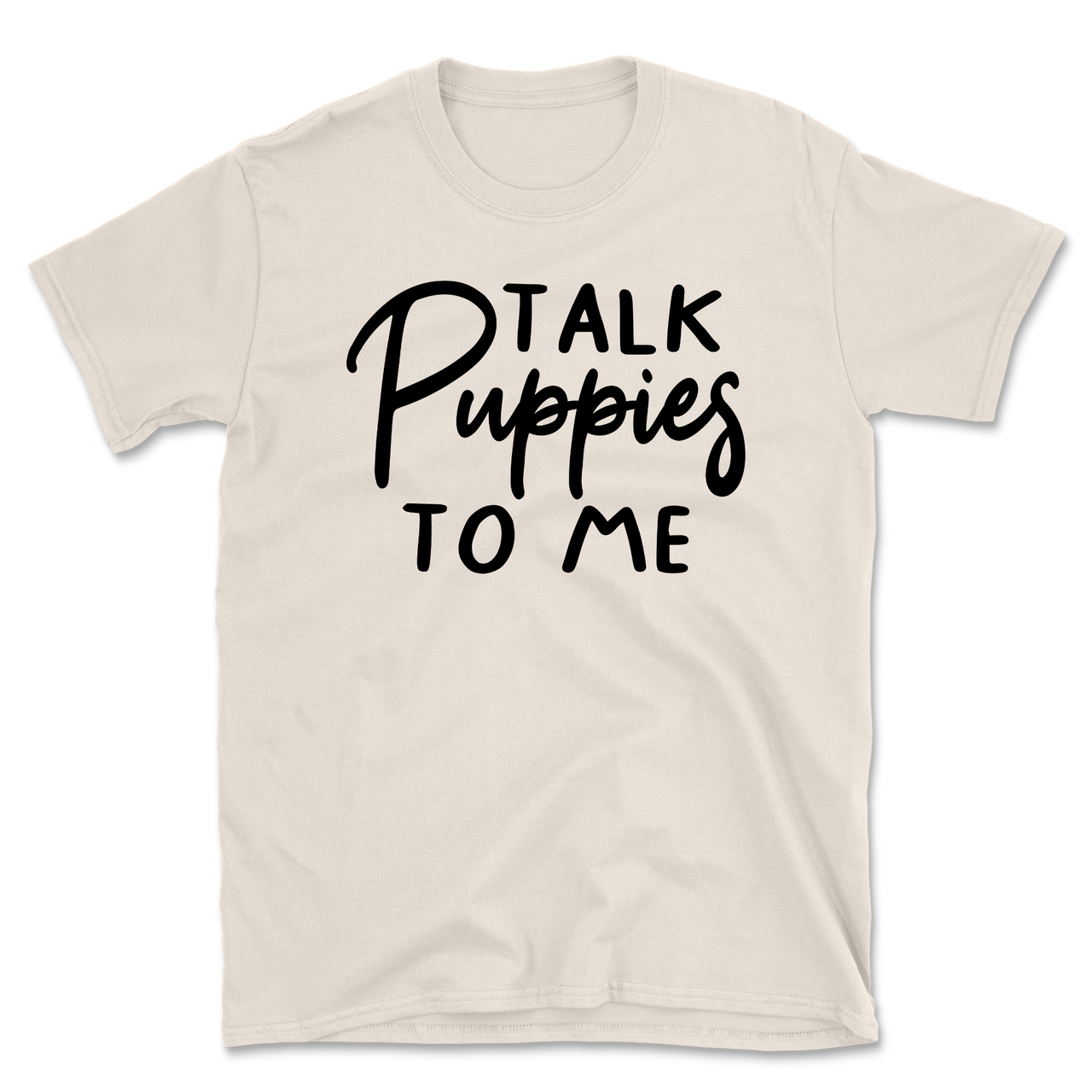 Talk Puppies To Me T-Shirt
