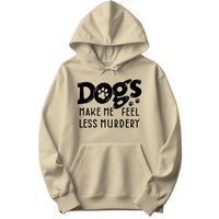 Dogs Make Me Feel Less Murdery Hoodie