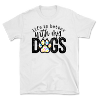 Life Is Better With My Dogs T-Shirt