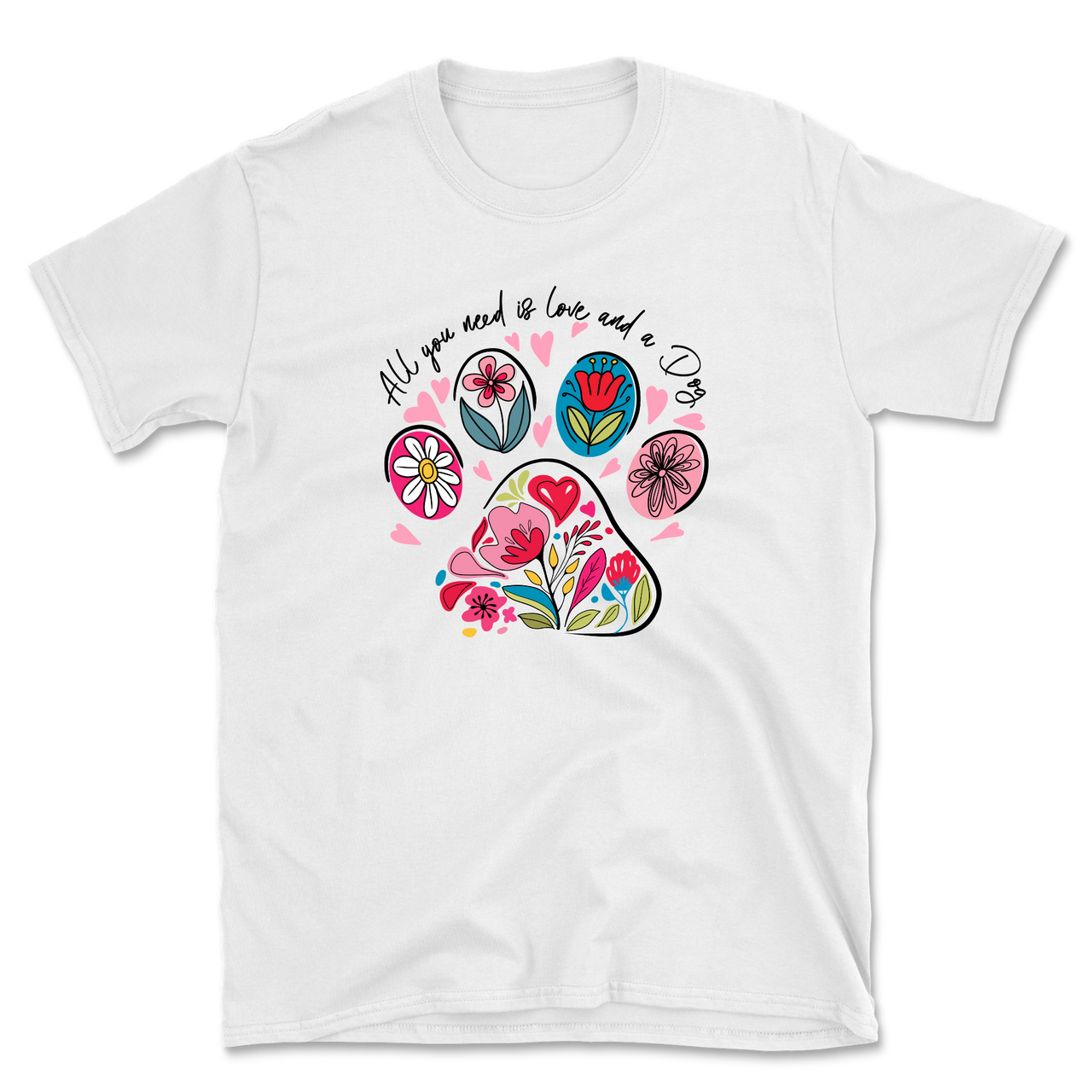 All You Need Is Love And A Dog T-Shirt