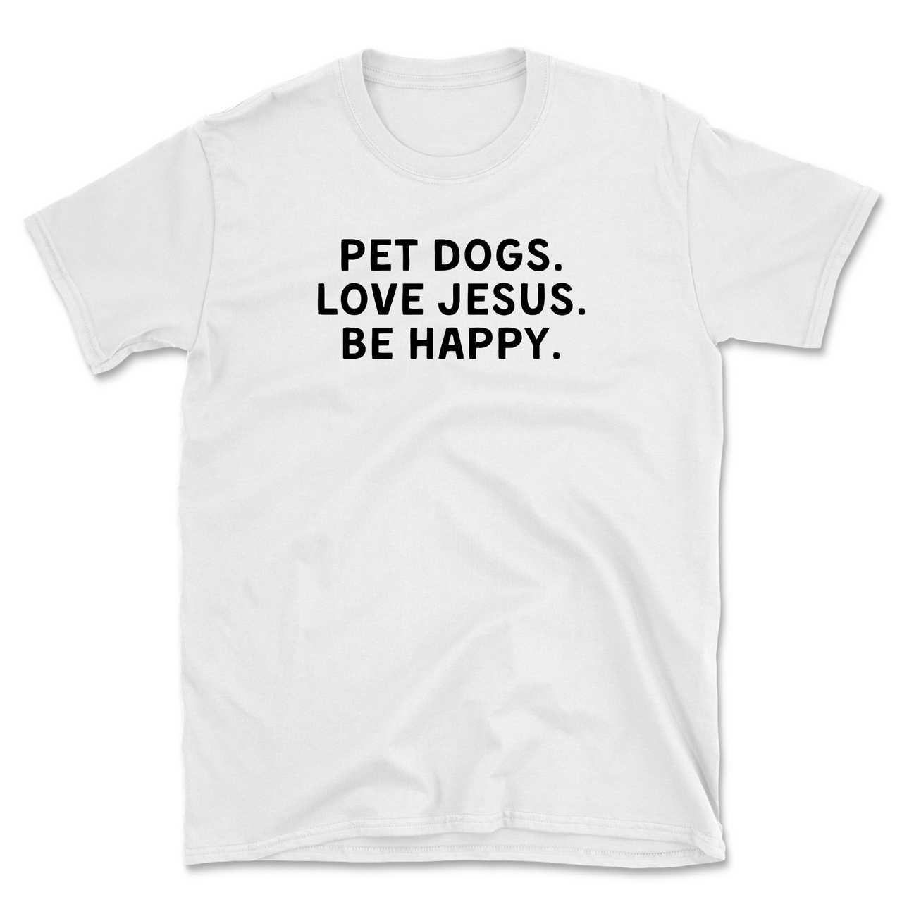 Pet Dogs Love Jesus Be Happy T-Shirt