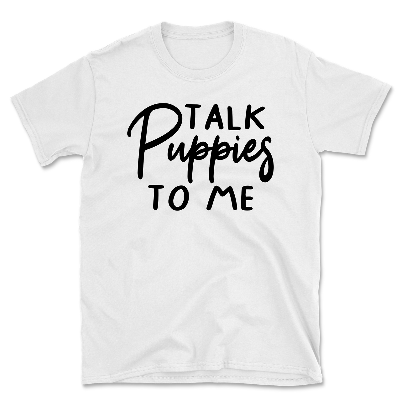 Talk Puppies To Me T-Shirt