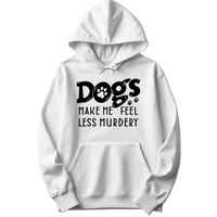 Dogs Make Me Feel Less Murdery Hoodie