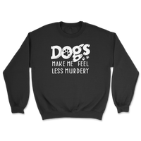Dogs Make Me Feel Less Murdery Sweatshirt
