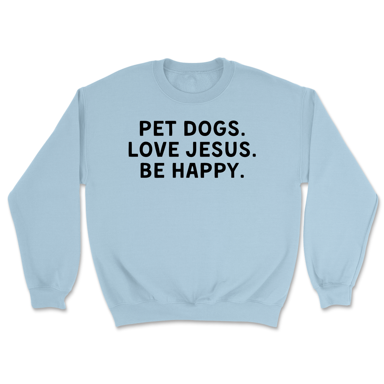 Pet Dogs Love Jesus Be Happy Sweatshirt