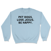 Pet Dogs Love Jesus Be Happy Sweatshirt