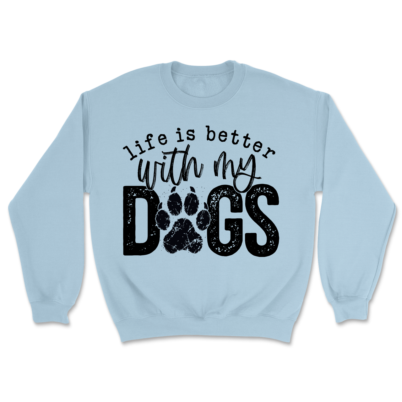 Life Is Better With My Dogs Sweatshirt