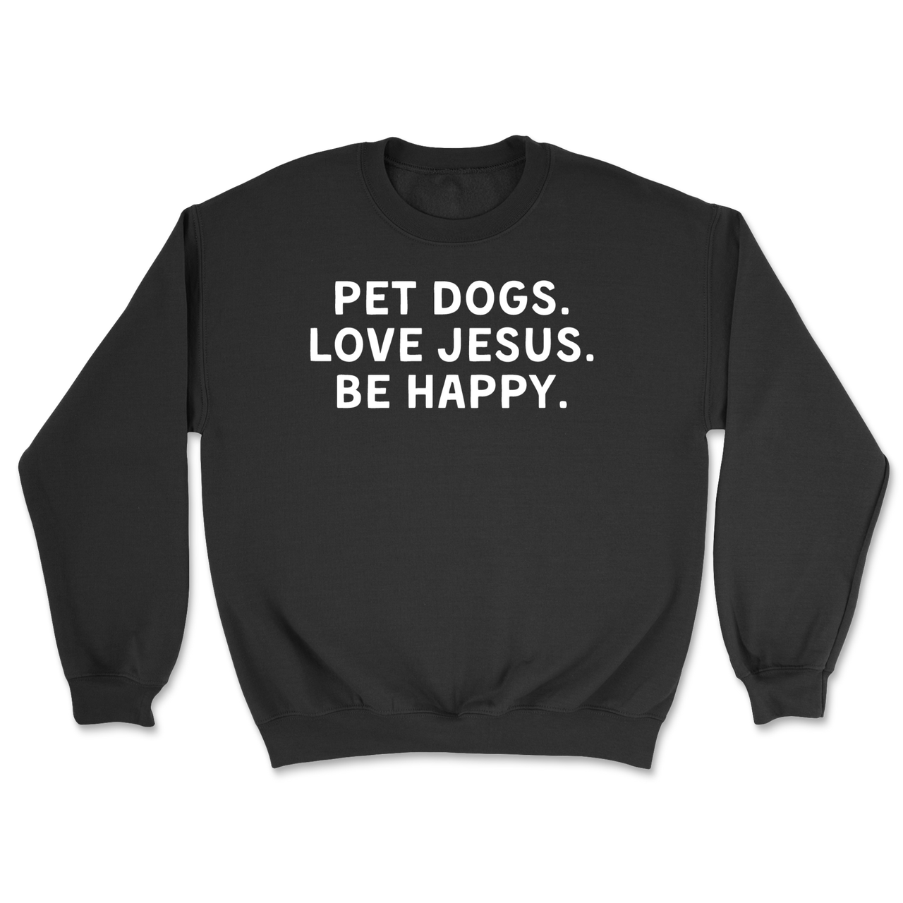 Pet Dogs Love Jesus Be Happy Sweatshirt