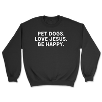 Pet Dogs Love Jesus Be Happy Sweatshirt