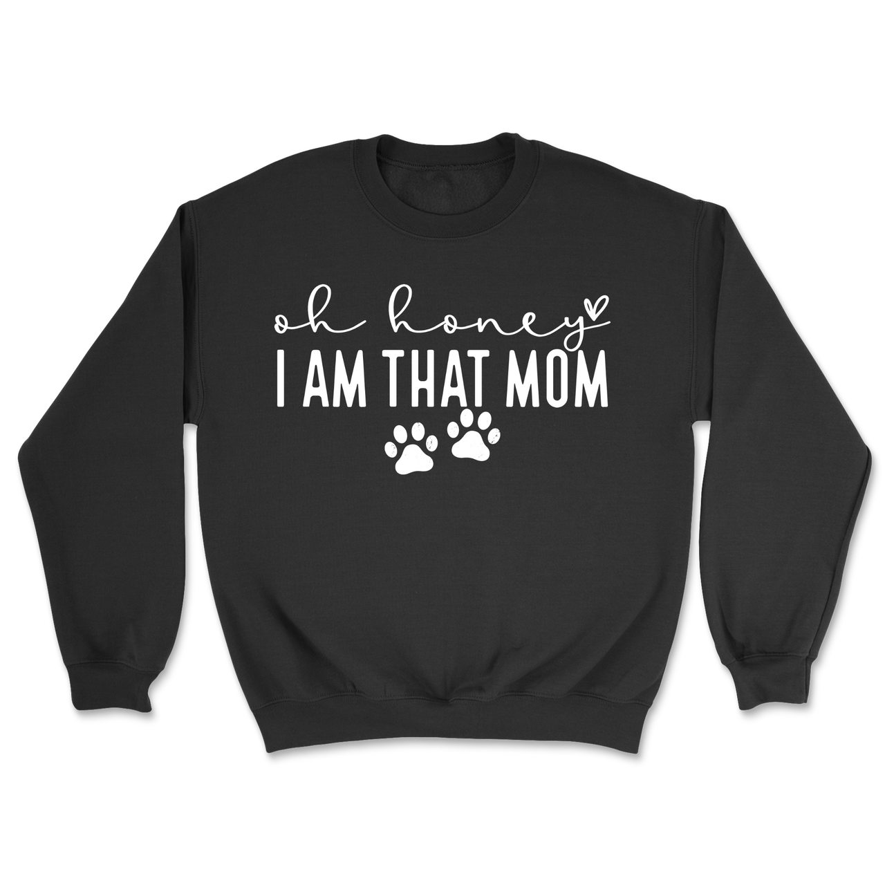 Oh Honey I Am That Mom Paw Prints Sweatshirt