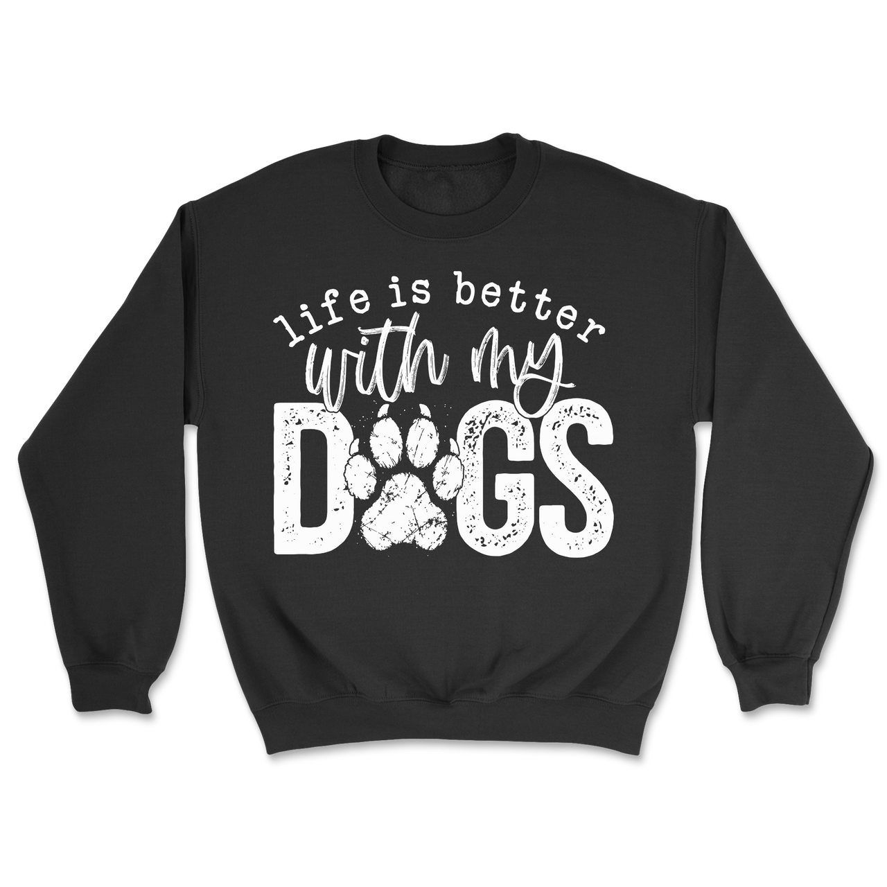 Life Is Better With My Dogs Sweatshirt