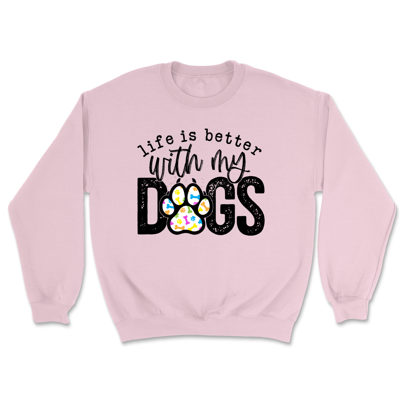 Life Is Better With My Dogs Sweatshirt