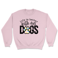 Life Is Better With My Dogs Sweatshirt