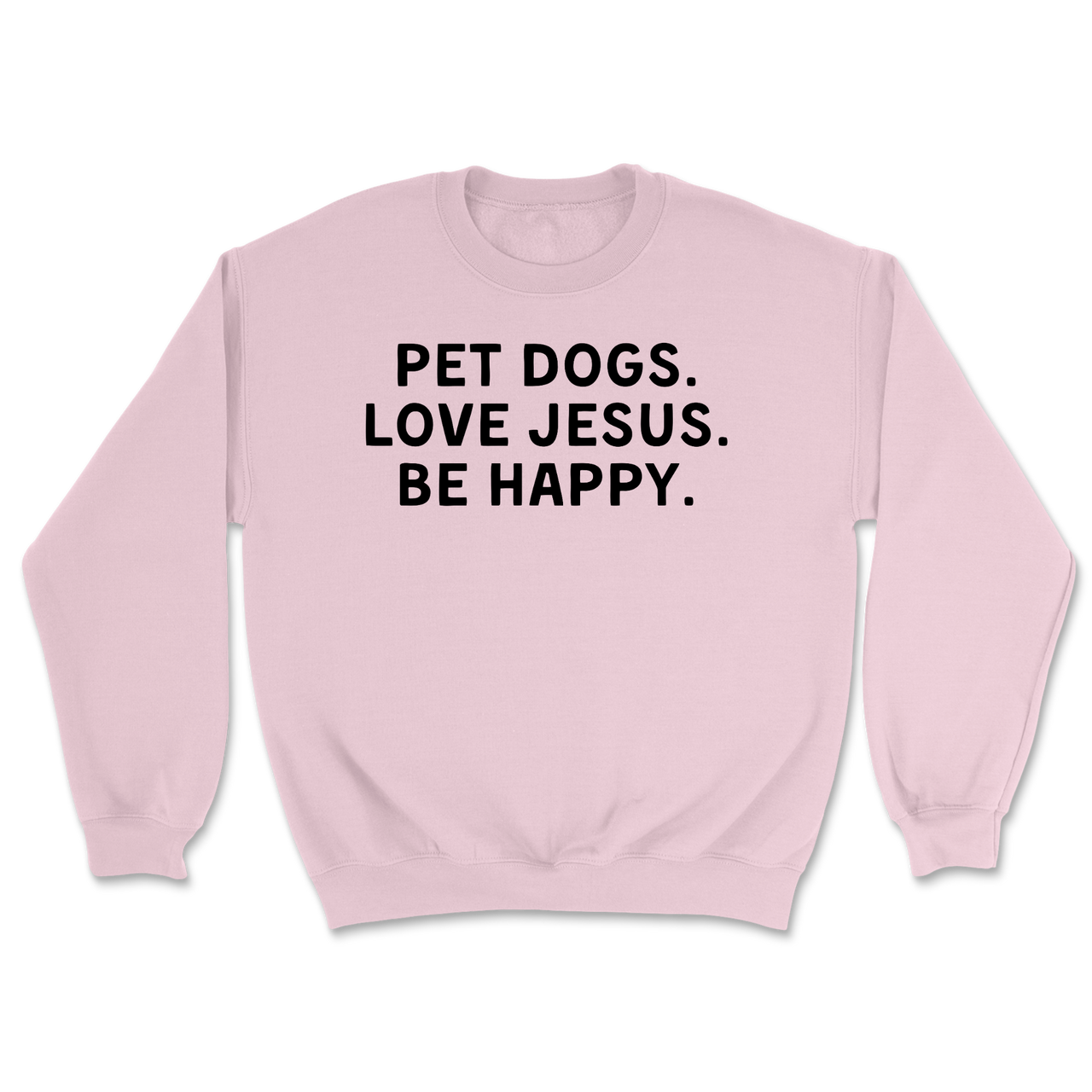 Pet Dogs Love Jesus Be Happy Sweatshirt