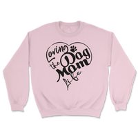 Loving The Dog Mom Life Sweatshirt