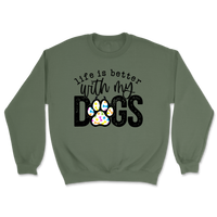 Life Is Better With My Dogs Sweatshirt