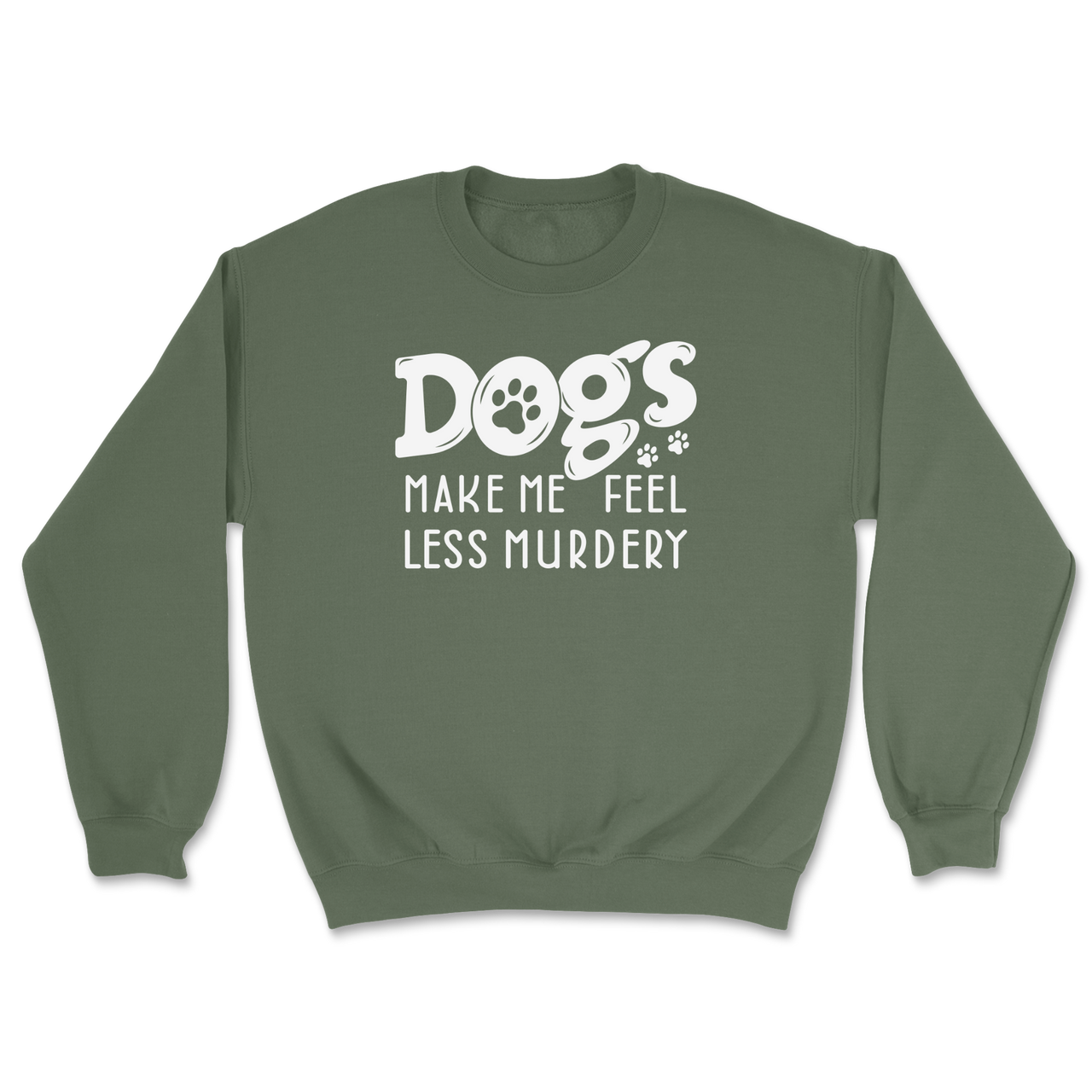 Dogs Make Me Feel Less Murdery Sweatshirt
